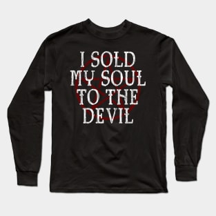 I SOLD MY SOUL TO THE DEVIL - FUNNY HORROR Long Sleeve T-Shirt